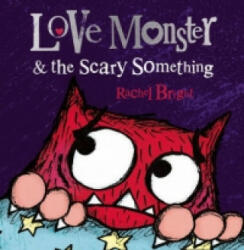 Love Monster and the Scary Something - Rachel Bright (2015)