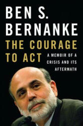 Courage to Act - Ben S Bernanke (2015)