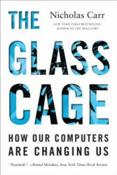 Glass Cage - How Our Computers Are Changing Us - Nicholas Carr (2015)