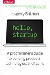 Hello Startup: A Programmer's Guide to Building Products Technologies and Teams (2015)