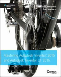 Mastering Autodesk Inventor 2016 and Autodesk Inventor LT 2016 - Autodesk Official Press - Paul Munford, Paul Normand (2016)