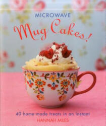 Microwave Mug Cakes! : 40 Home-Made Treats in an Instant (2016)