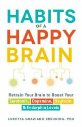 Habits of a Happy Brain - Loretta Graziano Breuning (2015)