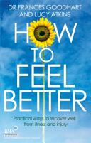 How to Feel Better - Practical ways to recover well from illness and injury (2015)