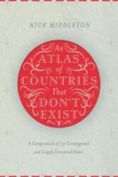 Atlas of Countries That Don't Exist - Nick Middleton (2015)