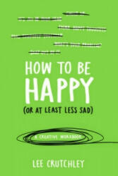 How to Be Happy (or at least less sad) - Lee Crutchley (2015)