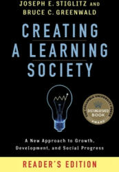 Creating a Learning Society - Joseph E. Stiglitz, Bruce C. Greenwald (2015)