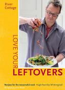 River Cottage Love Your Leftovers: Recipes for the Resourceful Cook (2015)