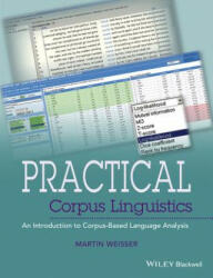 Practical Corpus Linguistics - An Introduction to Corpus-Based Language Analysis - Martin Weisser (2016)