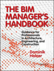 BIM Manager's Handbook - Guidance for Professionals in Architecture, Engineering and Cconstruction - Dominik Holzer (2016)