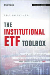 Institutional ETF Toolbox - How Institutions Can Understand and Utilize the Fast-Growing World of ETFs - Eric Balchunas (2016)