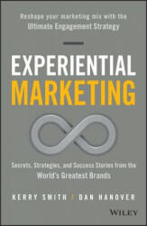 Experiential Marketing - Secrets, Strategies, and Success Stories from the World's Greatest Brands - Daniel Hanover, Kerry Smith (2016)