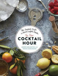 The New Cocktail Hour: The Essential Guide to Hand-Crafted Drinks (2016)