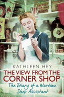 View From the Corner Shop - The Diary of a Yorkshire Shop Assistant in Wartime (2016)