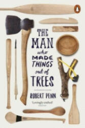 Man Who Made Things Out of Trees - Robert Penn (2016)