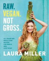 Raw. Vegan. Not Gross. - Laura Miller (2016)