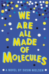 We Are All Made of Molecules - Susin Nielsen (2016)