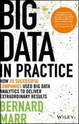 Big Data in Practice (use cases) - How 45 Successful Companies Used Big Data Analytics to Deliver Extraordinary Results - B. B. Marr (2016)