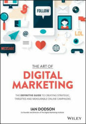 Art of Digital Marketing -The Definitive Guide to Creating Strategic, Targeted, and Measurable Online Campaigns - Ian Dodson (2016)