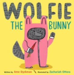 Wolfie the Bunny - Ame Dyckman, Zachariah O'Hora (2016)