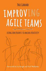 Improv-Ing Agile Teams: Using Constraints to Unlock Creativity (ISBN: 9780993301308)