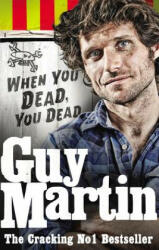Guy Martin: When You Dead, You Dead - Guy Martin (2016)