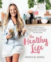 Healthy Life - A complete plan for glowing skin a healthy gut weight loss better sleep and less stress (2016)
