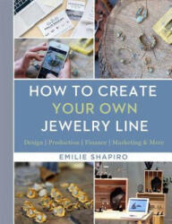 How to Create Your Own Jewelry Line - Emilie Shapiro (2016)