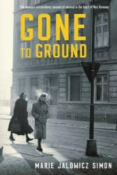 Gone to Ground - One woman's extraordinary account of survival in the heart of Nazi Germany (2016)