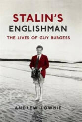 Stalin's Englishman: The Lives of Guy Burgess - Andrew Lownie (2016)