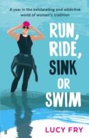 Run Ride Sink or Swim: A Rookie's Year in Women's Triathlon (2017)