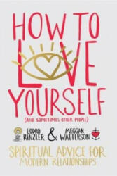 How to Love Yourself (and Sometimes Other People) - Don Miguel Ruiz Jr (2015)