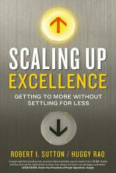 Scaling up Excellence - Robert I. Sutton, Hayagreeva Rao (2016)