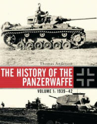 The History of the Panzerwaffe: Volume I: 1939-42 (2015)