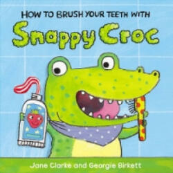 How to Brush Your Teeth with Snappy Croc - Jane Clarke, Georgie Birkett (2015)