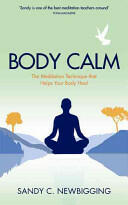 Body Calm - The Powerful Meditation Technique That Helps Your Body Heal and Stay Healthy (2015)