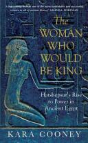 Woman Who Would be King - Hatshepsut's Rise to Power in Ancient Egypt (2015)