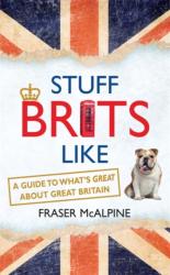 Stuff Brits Like - Fraser McAlpine (2015)