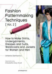 Fashion Patternmaking Techniques Vol. 2: Women/Men. How to Make Shirts, Undergarments, Dresses and Suits, Waistcoats, Men's Jackets (2016)