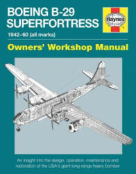 Boeing B-29 Superfortress Owners' Workshop Manual - Simon Howlett (2015)