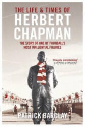 Life and Times of Herbert Chapman - Patrick Barclay (2015)