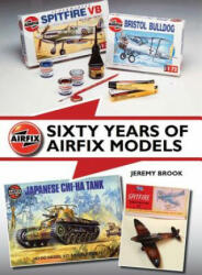 Sixty Years of Airfix Models - Jeremy Brook (2015)