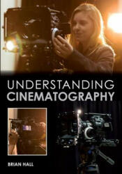 Understanding Cinematography - Brian Hall (2015)