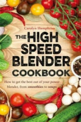 High Speed Blender Cookbook - Carolyn Humphries (2015)