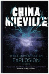 Three Moments of an Explosion: Stories - MIEVILLE CHINA (2016)