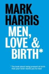 Men, Love & Birth - Mark Harris (2015)