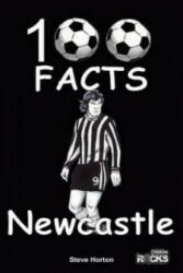 Newcastle United - 100 Facts - Steve Horton (2015)
