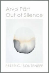 Arvo Part: Out of Silence - Peter C Bouteneff (2015)