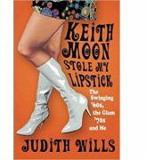 Keith Moon Stole My Lipstick - Judith Wills (2016)