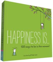 Happiness Is . . . 500 Ways to Be in the Moment - Lisa Swerling (2016)